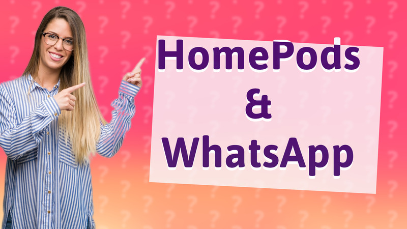 HomePods & WhatsApp