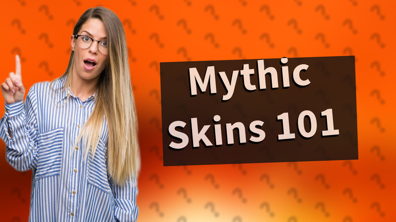 Mythic Skins 101