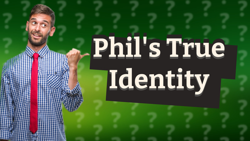 Phil's True Identity