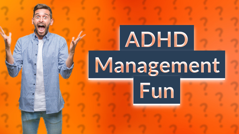 ADHD Management Fun