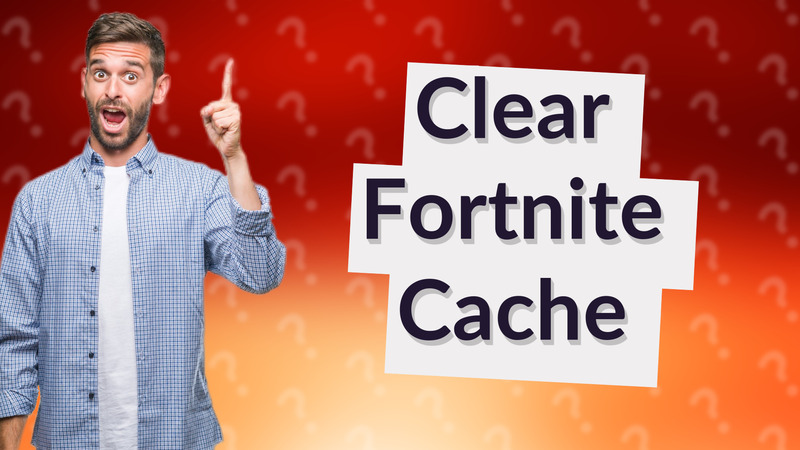 Clear Fortnite Cache