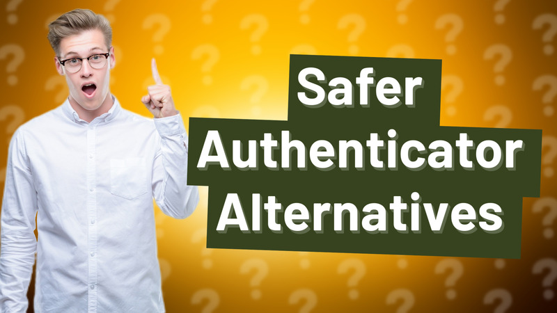 Safer Authenticator Alternatives