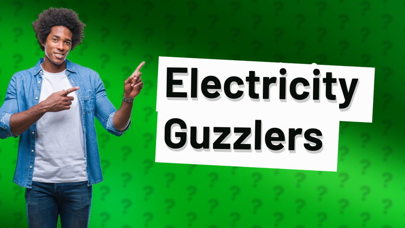 Electricity Guzzlers