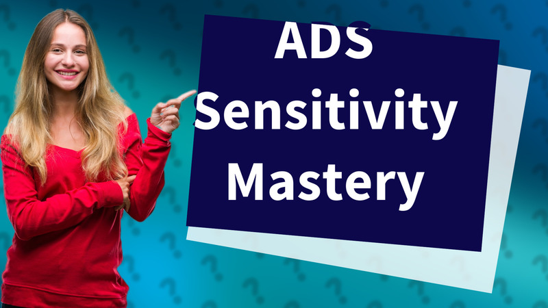 ADS Sensitivity Mastery