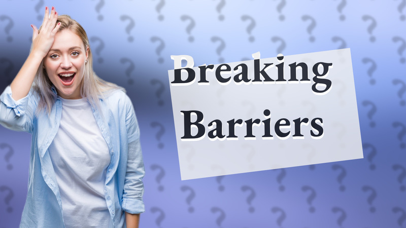Breaking Barriers