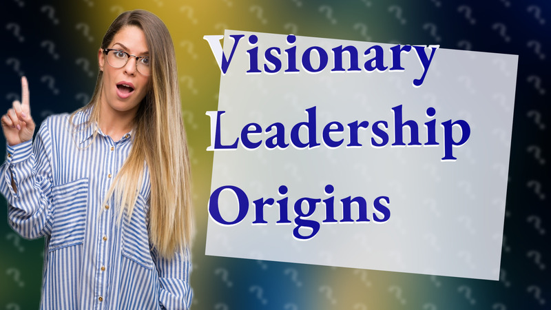 Visionary Leadership Origins