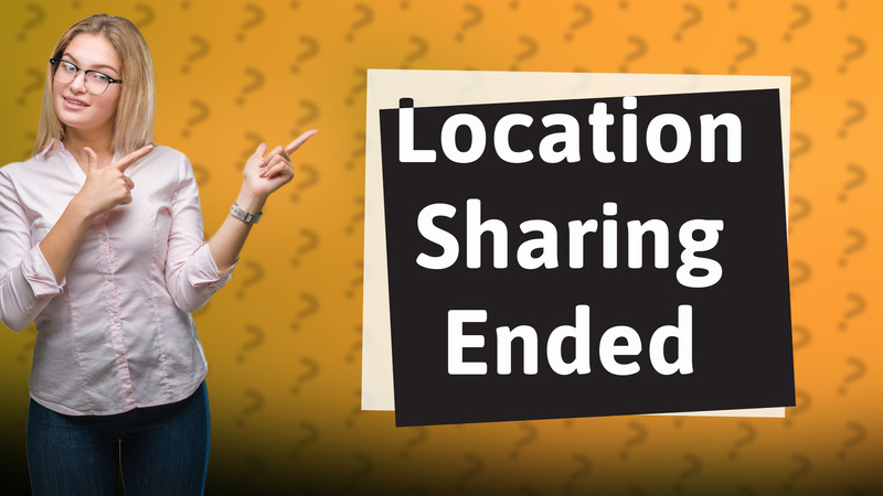 Location Sharing Ended