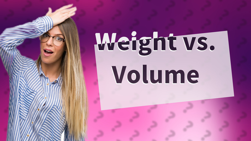 Weight vs. Volume