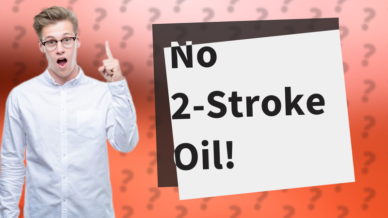 No 2-Stroke Oil!