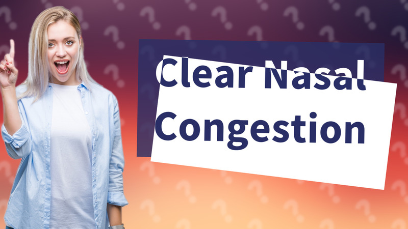 Clear Nasal Congestion