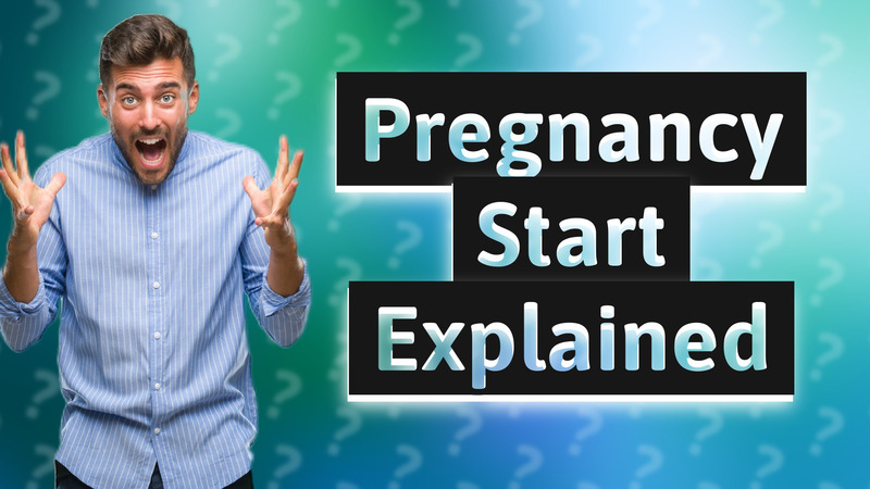 Pregnancy Start Explained