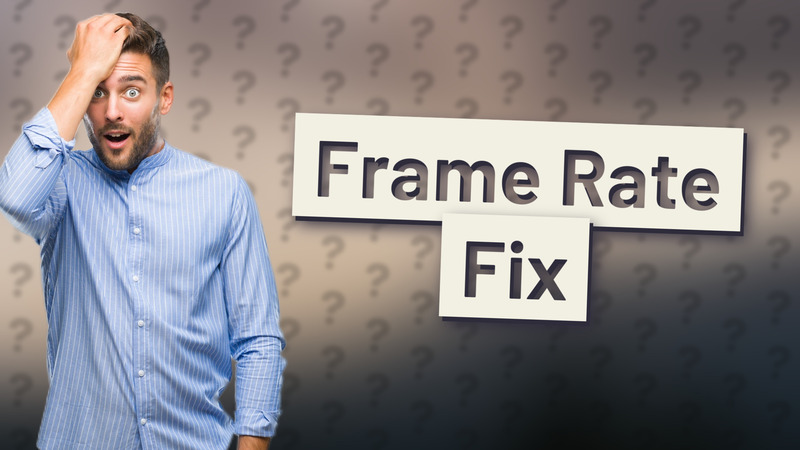 Frame Rate Fix