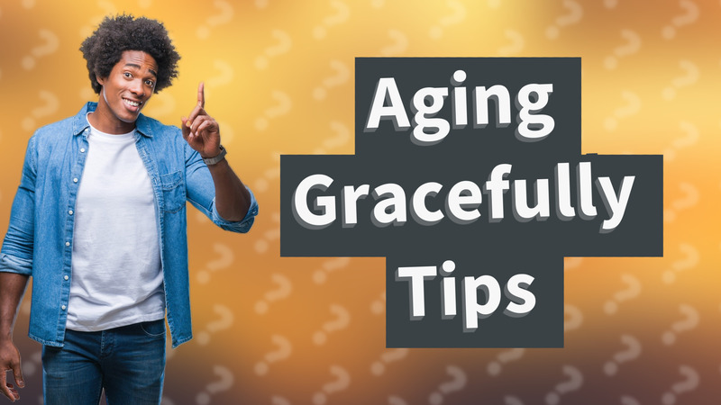 Aging Gracefully Tips