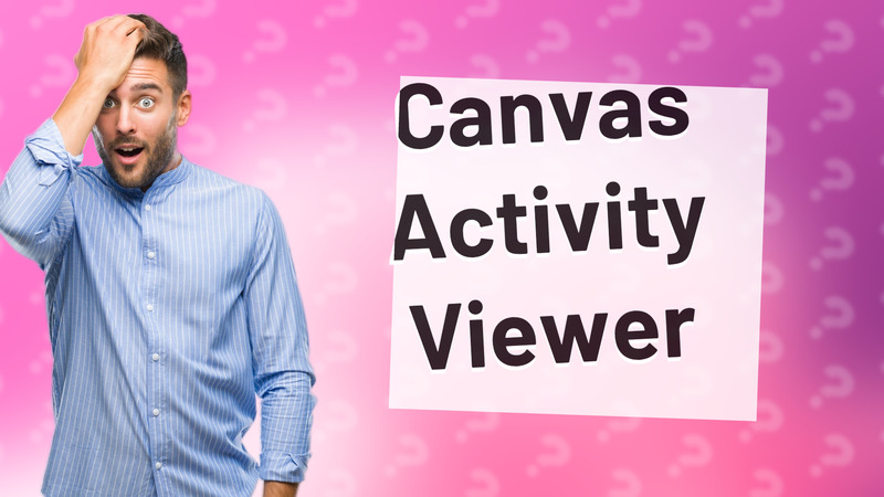 Canvas Activity Viewer