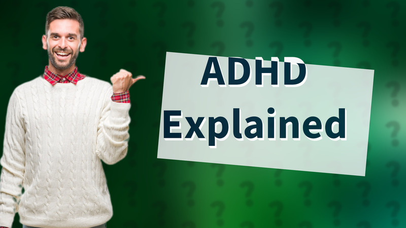 ADHD Explained