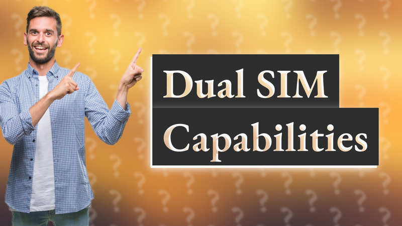 Dual SIM Capabilities