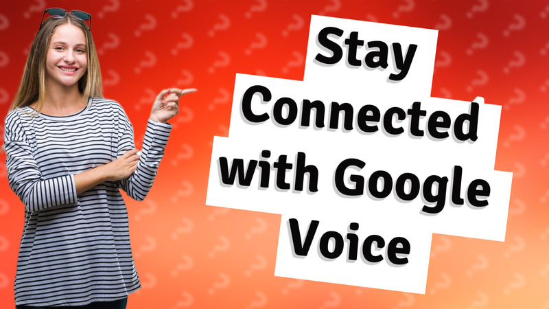 Stay Connected with Google Voice