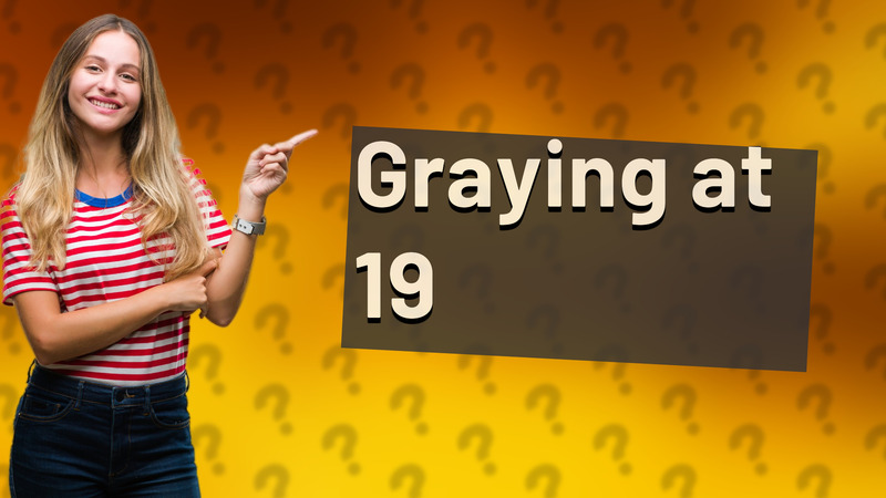 Graying at 19