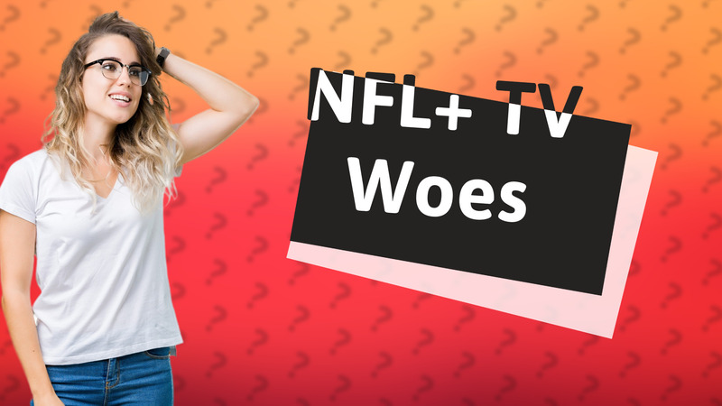 NFL+ TV Woes
