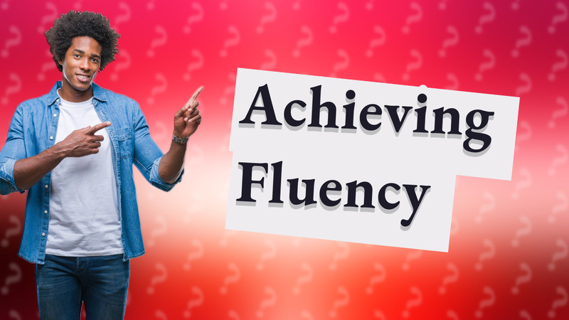 Achieving Fluency