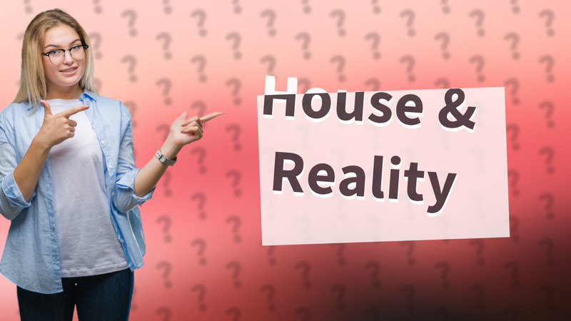 House & Reality