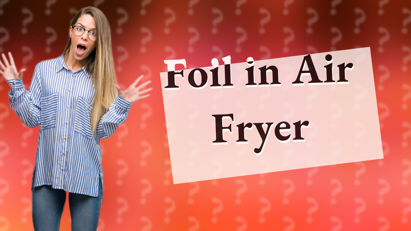 Foil in Air Fryer