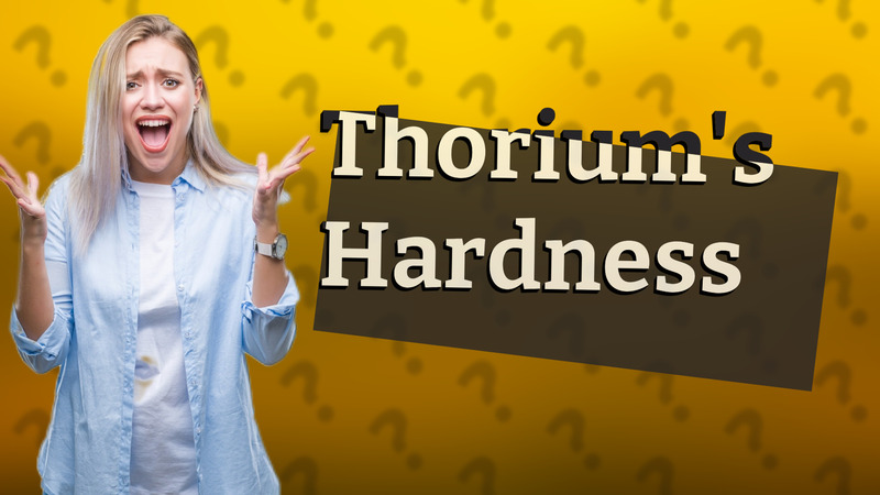 Thorium's Hardness