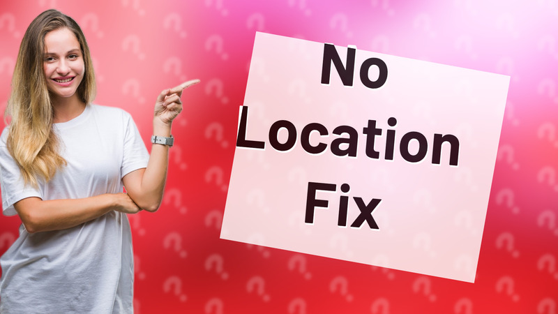 No Location Fix