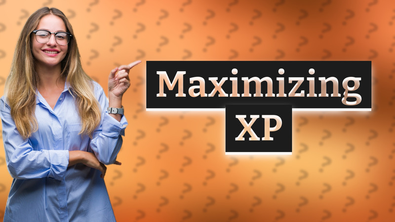 Maximizing XP