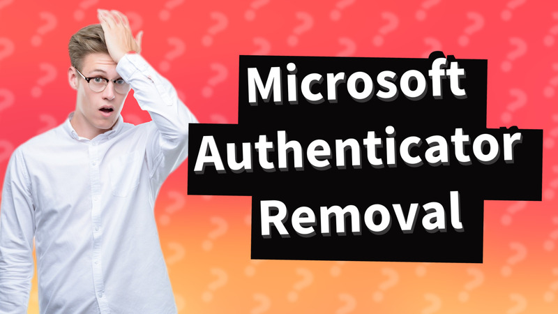 Microsoft Authenticator Removal