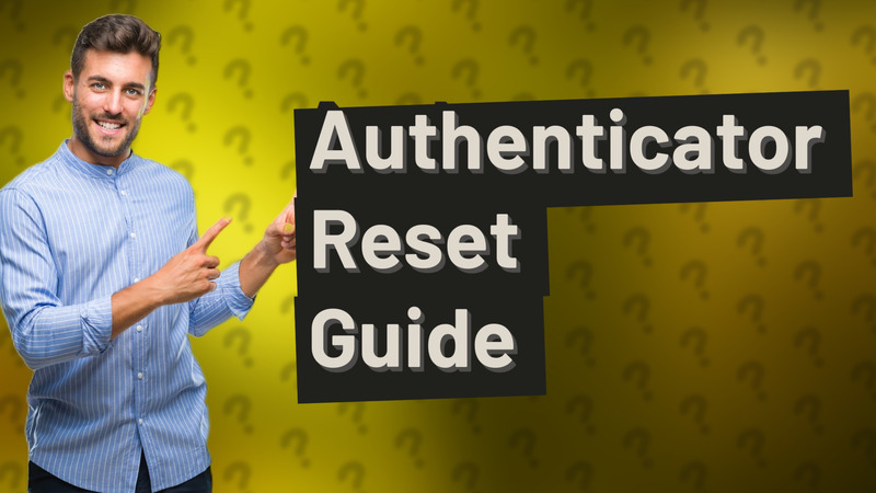 Authenticator Reset Guide
