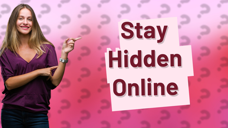 Stay Hidden Online