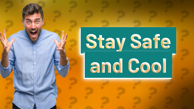 Stay Safe and Cool