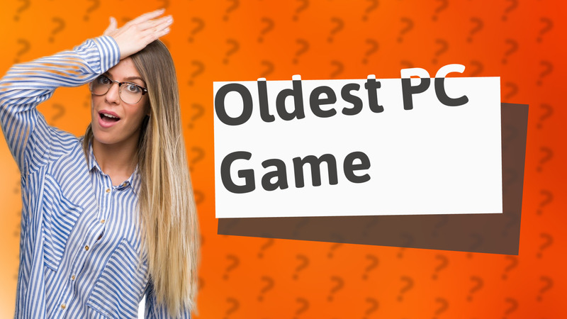 Oldest PC Game