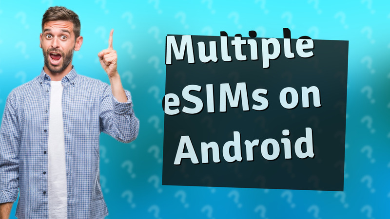 Multiple eSIMs on Android