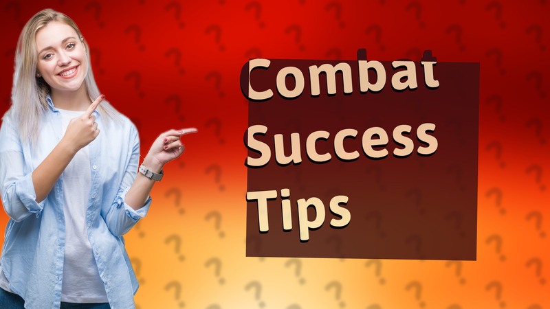 Combat Success Tips