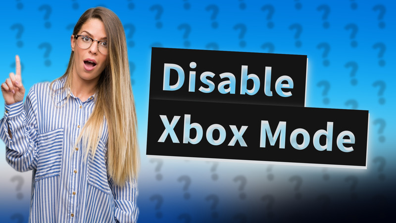 Disable Xbox Mode