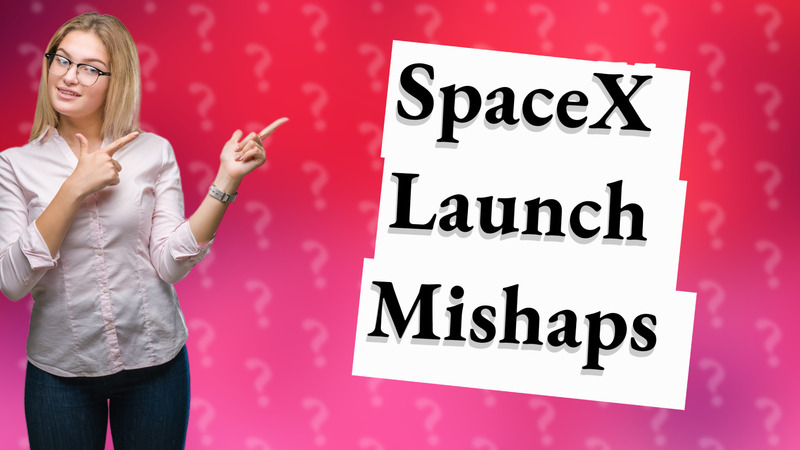 SpaceX Launch Mishaps