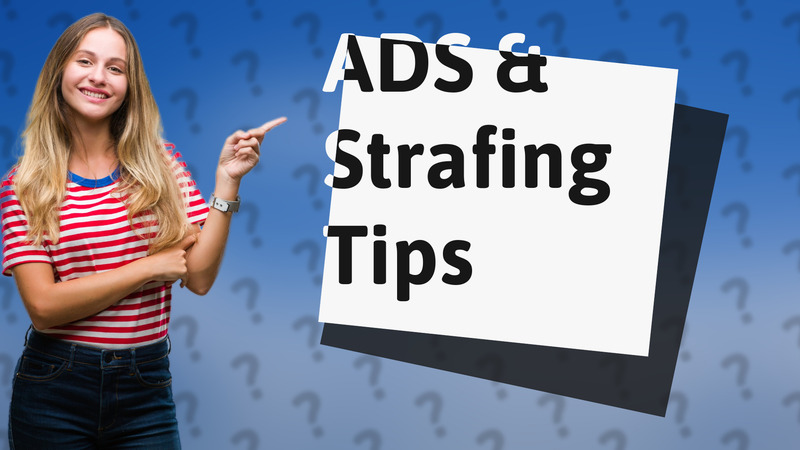 ADS & Strafing Tips
