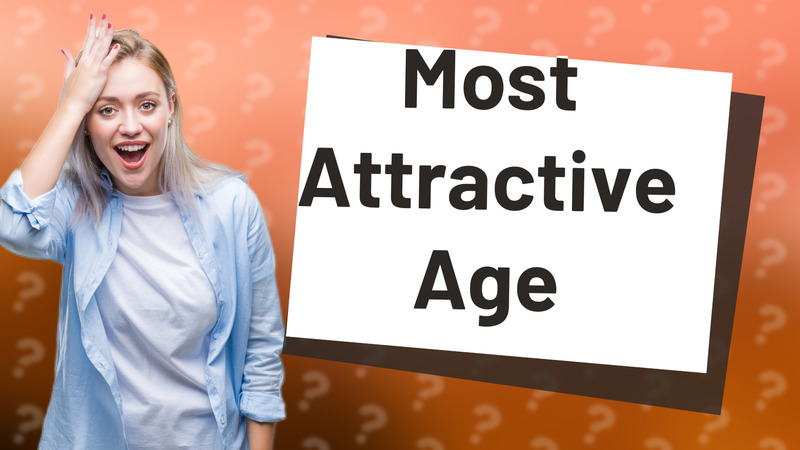 Most Attractive Age