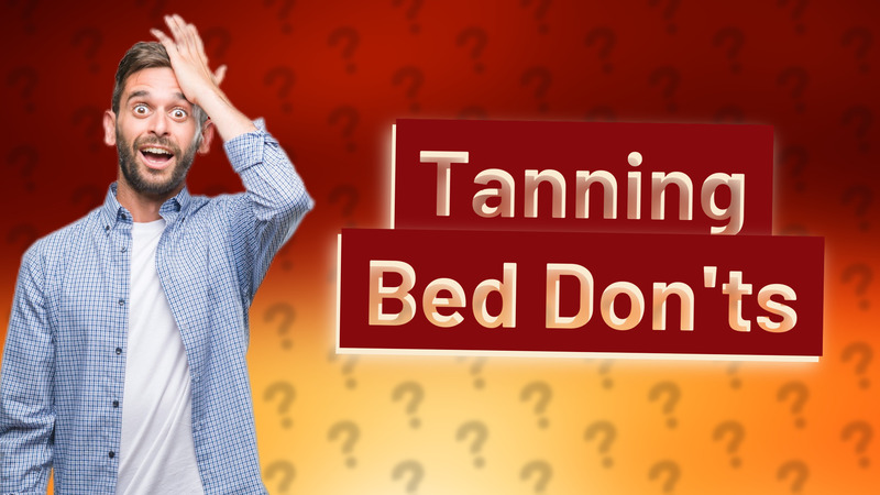 Tanning Bed Don'ts