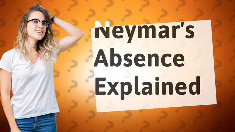 Neymar's Absence Explained