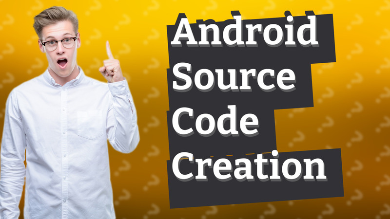Android Source Code Creation