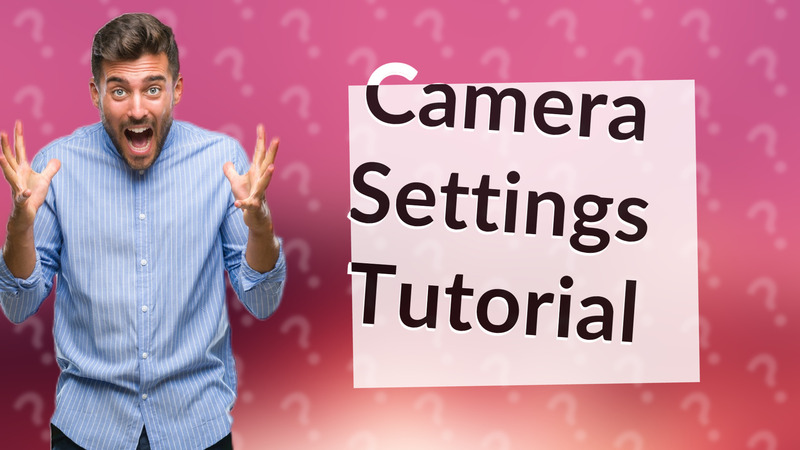Camera Settings Tutorial