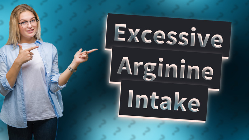 Excessive Arginine Intake