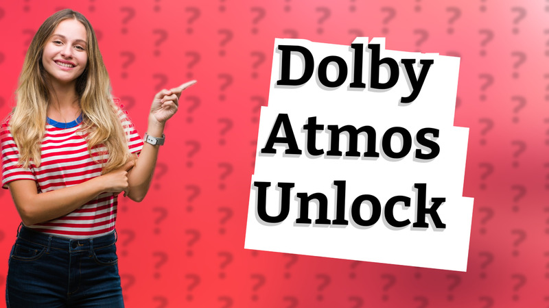 Dolby Atmos Unlock