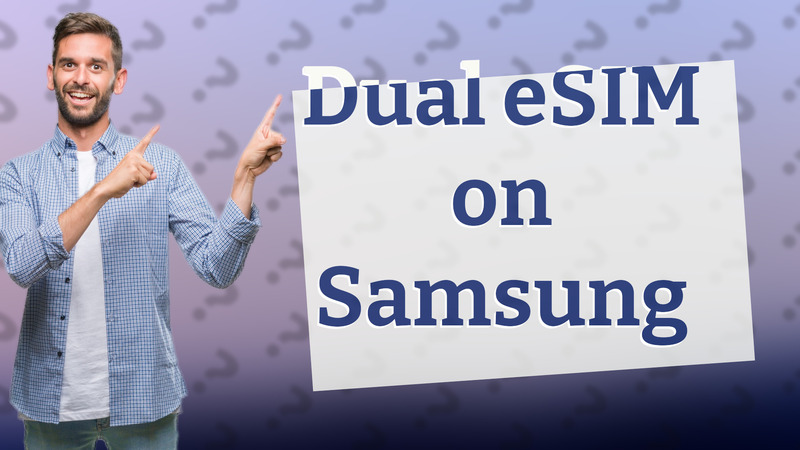 Dual eSIM on Samsung