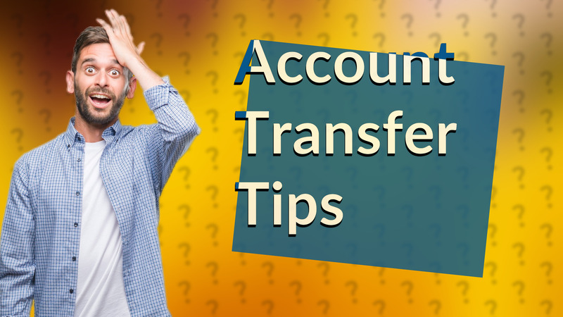 Account Transfer Tips