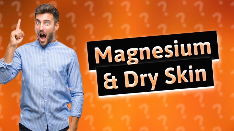 Magnesium & Dry Skin