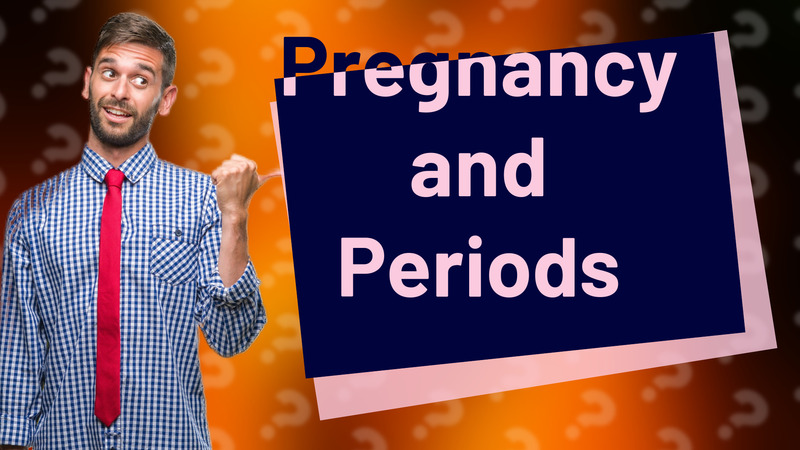 Pregnancy and Periods